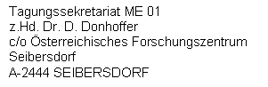 Textfeld: Tagungssekretariat ME 01
z.Hd. Dr. D. Donhoffer
c/o �sterreichisches Forschungszentrum
Seibersdorf
A-2444 SEIBERSDORF
